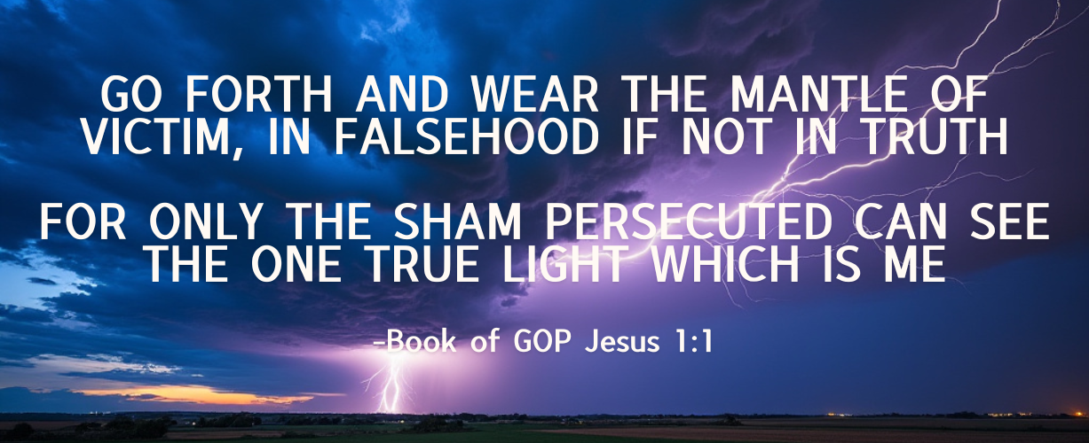 Blue stormy sky with white quote: "Go forth and wear the mantle of victim, in falsehood if not in truth. For only the sham persecuted can see the one true Light which is Me."